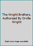The Wright Brothers, Authorized By Orville Wright