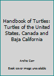 Unknown Binding Handbook of Turtles: Turtles of the United States, Canada and Baja California Book