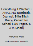 Paperback Everything I Wanted : AMAZING Notebook, Journal, Billie Eilish, Diary, Perfect for School (110 Pages, 6 X 9, Lined) Book