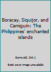 Unknown Binding Boracay, Siquijor, and Camiguin: The Philippines' enchanted islands Book