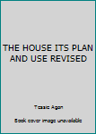 Hardcover THE HOUSE ITS PLAN AND USE REVISED Book