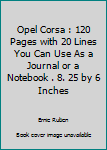 Paperback Opel Corsa : 120 Pages with 20 Lines You Can Use As a Journal or a Notebook . 8. 25 by 6 Inches Book