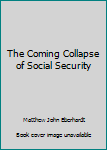 Paperback The Coming Collapse of Social Security Book