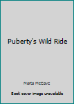 Paperback Puberty's Wild Ride Book