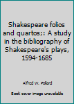 Shakespeare folios and quartos;: A study in the bibliography of Shakespeare's plays, 1594-1685