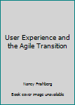 Paperback User Experience and the Agile Transition Book