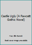 Paperback Castle Ugly (A Fawcett Gothic Novel) Book