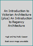 Hardcover An Introduction to Victorian Architecture (plus) An Introduction to Regency Architecture [Unknown] Book
