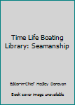 Hardcover Time Life Boating Library: Seamanship Book