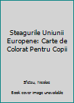 Paperback Steagurile Uniunii Europene: Carte de Colorat Pentru Copii [Romanian] Book
