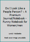 Paperback Do I Look Like a People Person? : A Premium Journal/Notebook - Funny Notebook for Women/men Book