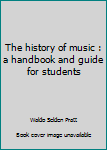 Hardcover The history of music : a handbook and guide for students Book