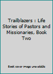 Paperback Trailblazers : Life Stories of Pastors and Missionaries, Book Two Book