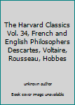 The Harvard Classics Vol. 34, French and English Philosophers Descartes, Voltaire, Rousseau, Hobbes