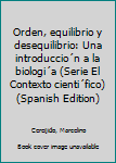 Unknown Binding Orden, equilibrio y desequilibrio: Una introduccio´n a la biologi´a (Serie El Contexto cienti´fico) (Spanish Edition) [Spanish] Book