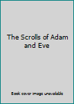 Paperback The Scrolls of Adam and Eve Book