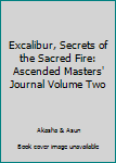 Paperback Excalibur, Secrets of the Sacred Fire: Ascended Masters' Journal Volume Two Book