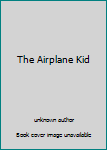 Unknown Binding The Airplane Kid Book