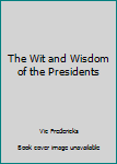 Unknown Binding The Wit and Wisdom of the Presidents Book