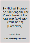 Hardcover By Michael Shaara - The Killer Angels: The Classic Novel of the Civil War (Civil War (2001-06-13) [Hardcover] Book