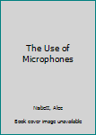 Paperback The Use of Microphones Book