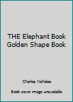Unknown Binding THE Elephant Book Golden Shape Book