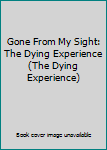 Pamphlet Gone From My Sight: The Dying Experience (The Dying Experience) Book