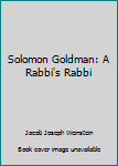 Hardcover Solomon Goldman: A Rabbi's Rabbi Book