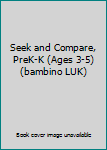 Seek and Compare, PreK-K (Ages 3-5) (bambino LUK)