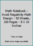 Paperback Math Notebook : Avoid Negativity Math Design - 50 Sheets, 100 Pages - 8 X 10 Inches Book