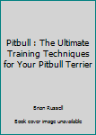 Paperback Pitbull : The Ultimate Training Techniques for Your Pitbull Terrier Book