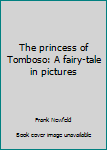 Hardcover The princess of Tomboso: A fairy-tale in pictures Book