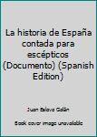 Paperback La historia de España contada para escépticos (Documento) (Spanish Edition) [Spanish] Book
