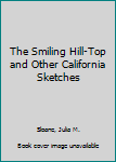 Hardcover The Smiling Hill-Top and Other California Sketches Book