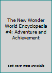 Unknown Binding The New Wonder World Encyclopedia #4: Adventure and Achievement Book