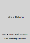 Hardcover Take a Balloon Book