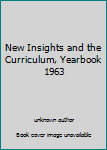 Unknown Binding New Insights and the Curriculum, Yearbook 1963 Book