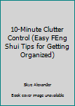 Hardcover 10-Minute Clutter Control (Easy FEng Shui Tips for Getting Organized) Book