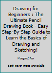 Paperback Drawing for Beginners : The Ultimate Pencil Drawing Book - Easy Step-By-Step Guide to Learn the Basics of Drawing and Sketching! Book