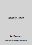 Mass Market Paperback Deadly Deep Book