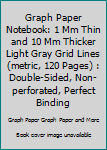 Graph Paper Notebook: 1 Mm Thin and 10 Mm Thicker Light Gray Grid Lines (metric, 120 Pages) : Double-Sided, Non-perforated, Perfect Binding