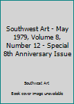 Paperback Southwest Art - May 1979, Volume 8, Number 12 - Special 8th Anniversary Issue Book