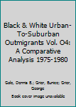Hardcover Black & White Urban-To-Suburban Outmigrants Vol. O4: A Comparative Analysis 1975-1980 Book