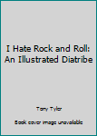 Paperback I Hate Rock and Roll: An Illustrated Diatribe Book