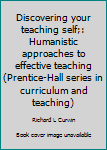 Paperback Discovering your teaching self;: Humanistic approaches to effective teaching (Prentice-Hall series in curriculum and teaching) Book