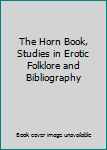 Hardcover The Horn Book, Studies in Erotic Folklore and Bibliography Book