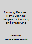 Paperback Canning Recipes: Home Canning Recipes for Canning and Preserving Book