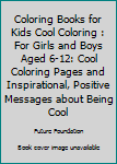 Paperback Coloring Books for Kids Cool Coloring : For Girls and Boys Aged 6-12: Cool Coloring Pages and Inspirational, Positive Messages about Being Cool Book