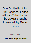 Unknown Binding Dan De Quille of the Big Bonanza. Edited with an Introduction by James J Rawls. Foreword by Oscar Lewis. Book