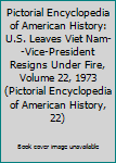 U.S. Leaves Viet Nam-Vice-President Resigns Under Fire 1973 - Book #22 of the Pictorial Encyclopedia of American History